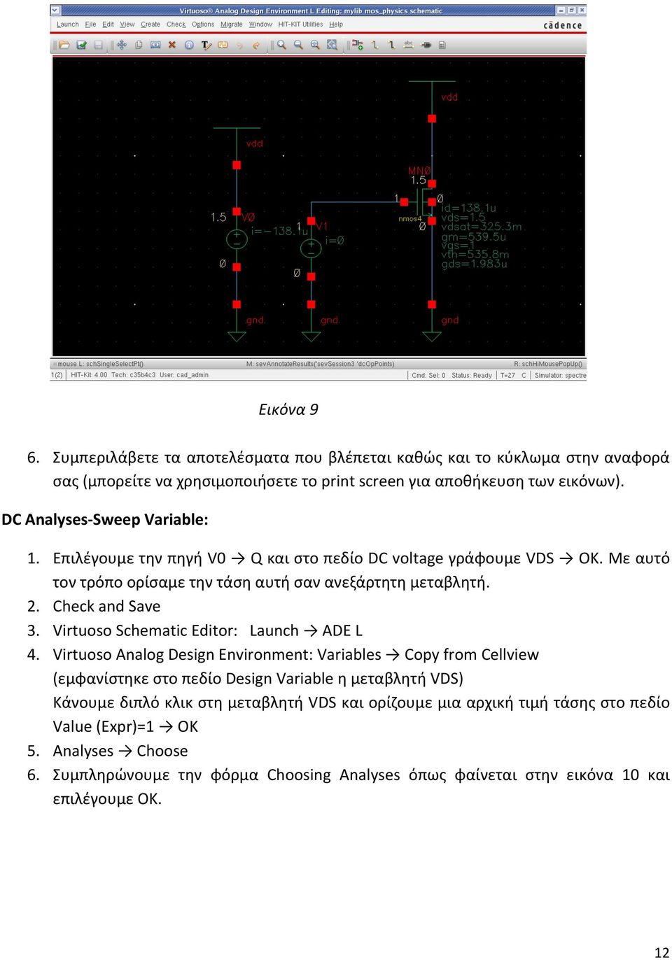 Check and Save 3. Virtuoso Schematic Editor: Launch ADE L 4.