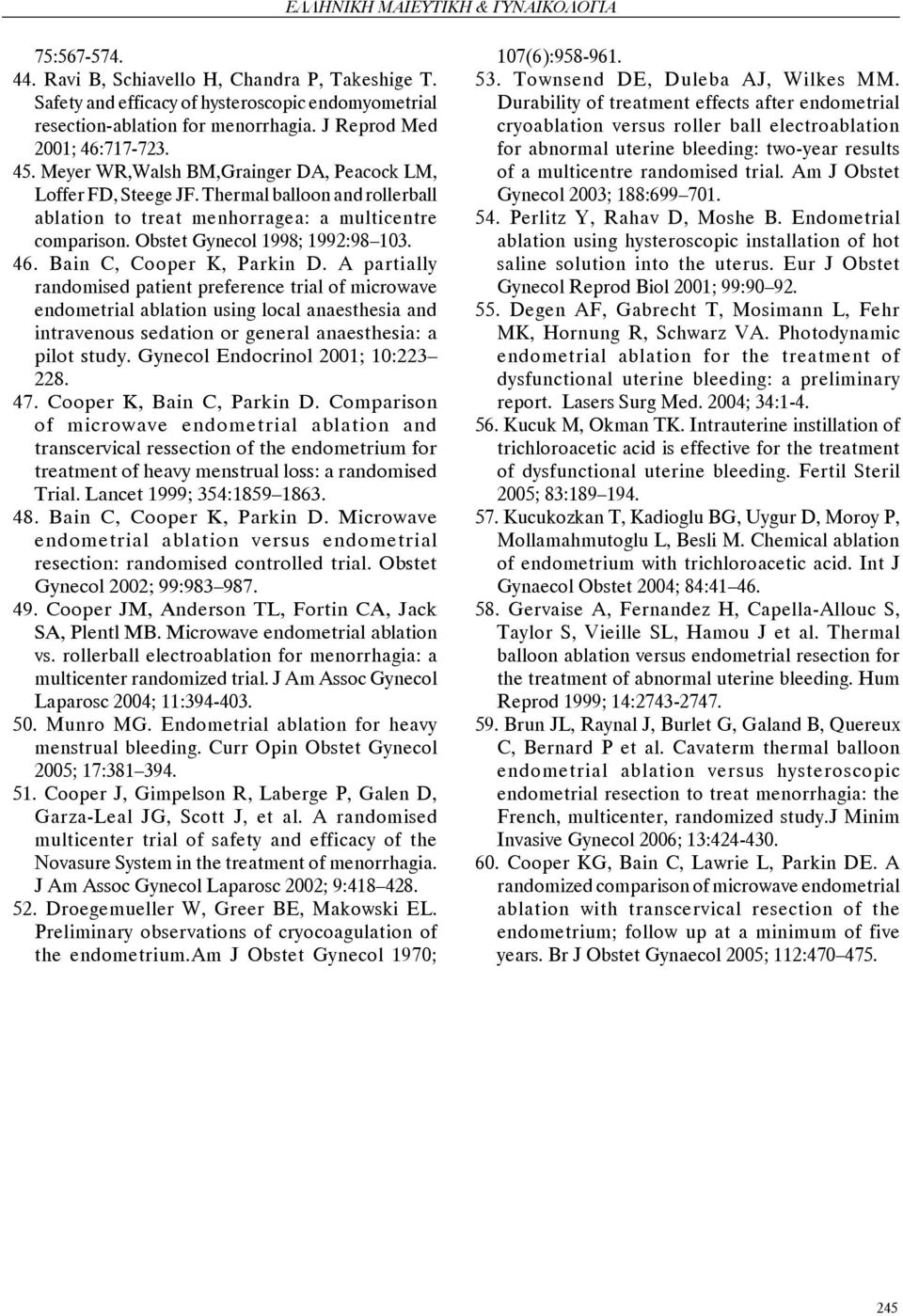 Bain C, Cooper K, Parkin D. A partially randomised patient preference trial of microwave endometrial ablation using local anaesthesia and intravenous sedation or general anaesthesia: a pilot study.