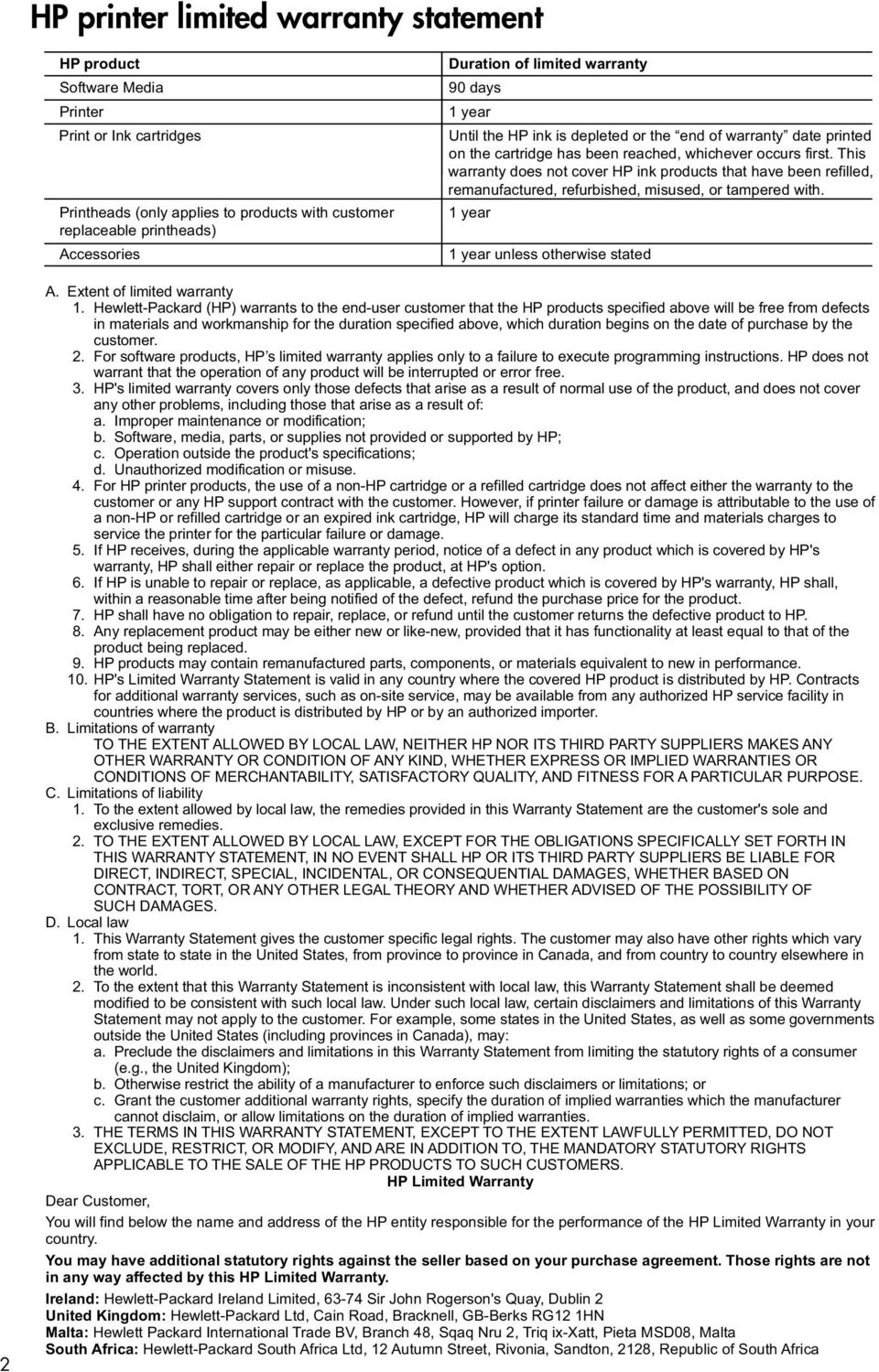 This warranty does not cover HP ink products that have been refilled, remanufactured, refurbished, misused, or tampered with. 1 year 1 year unless otherwise stated 2 A. Extent of limited warranty 1.