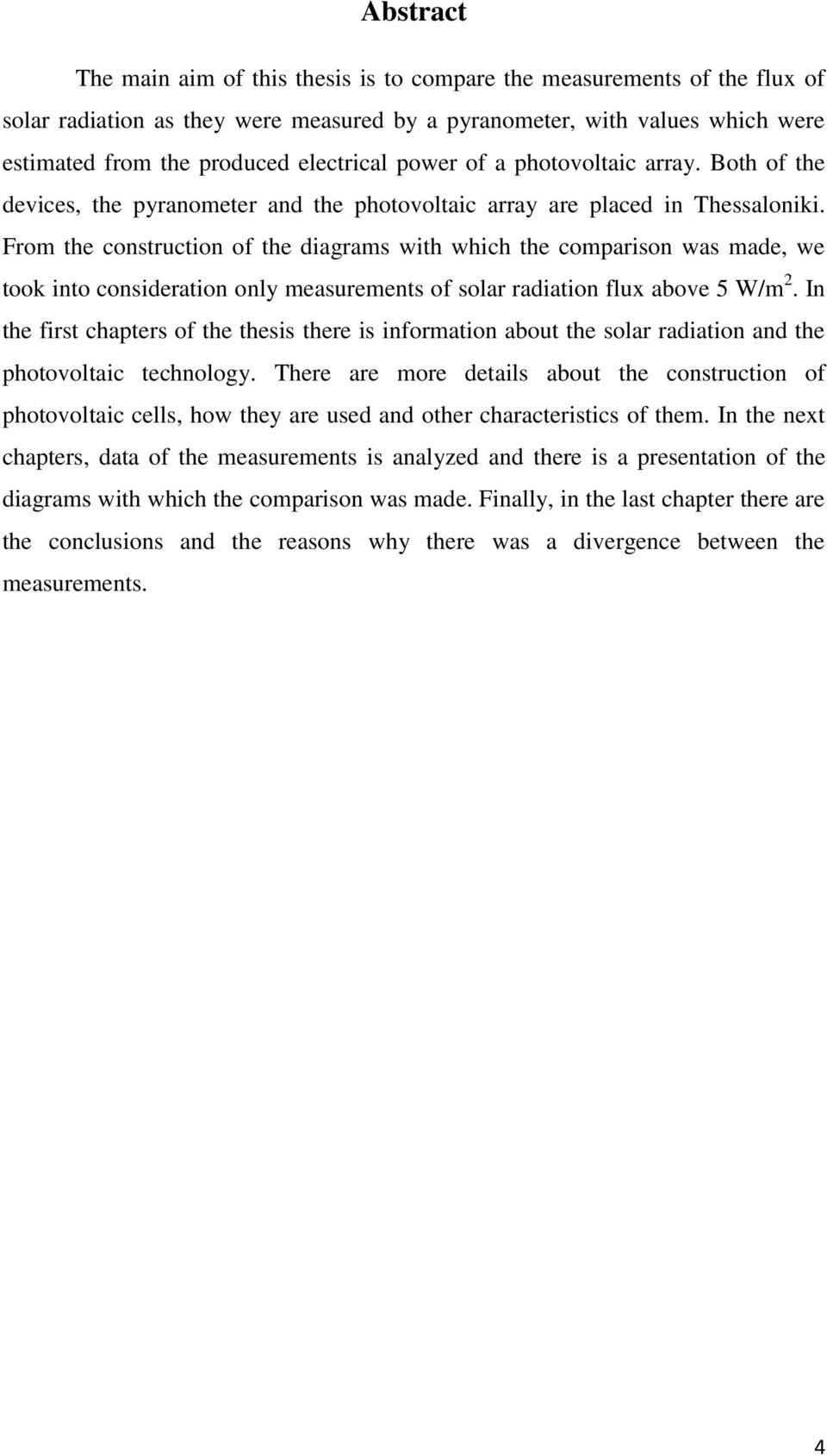 From the construction of the diagrams with which the comparison was made, we took into consideration only measurements of solar radiation flux above 5 W/m 2.