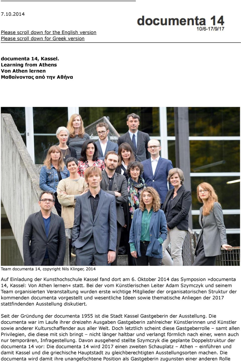 Oktober 2014 das Symposion»documenta 14, Kassel: Von Athen lernen«statt.