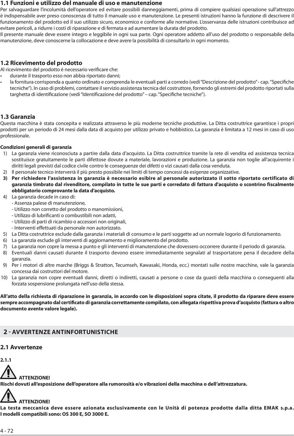 Le presenti istruzioni hanno la funzione di descrivere il funzionamento del prodotto ed il suo utilizzo sicuro, economico e conforme alle normative.