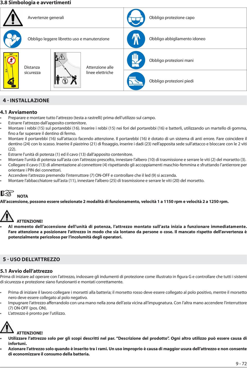 Estrarre l attrezzo dall apposito contenitore. Montare i rebbi (15) sul portarebbi (16).