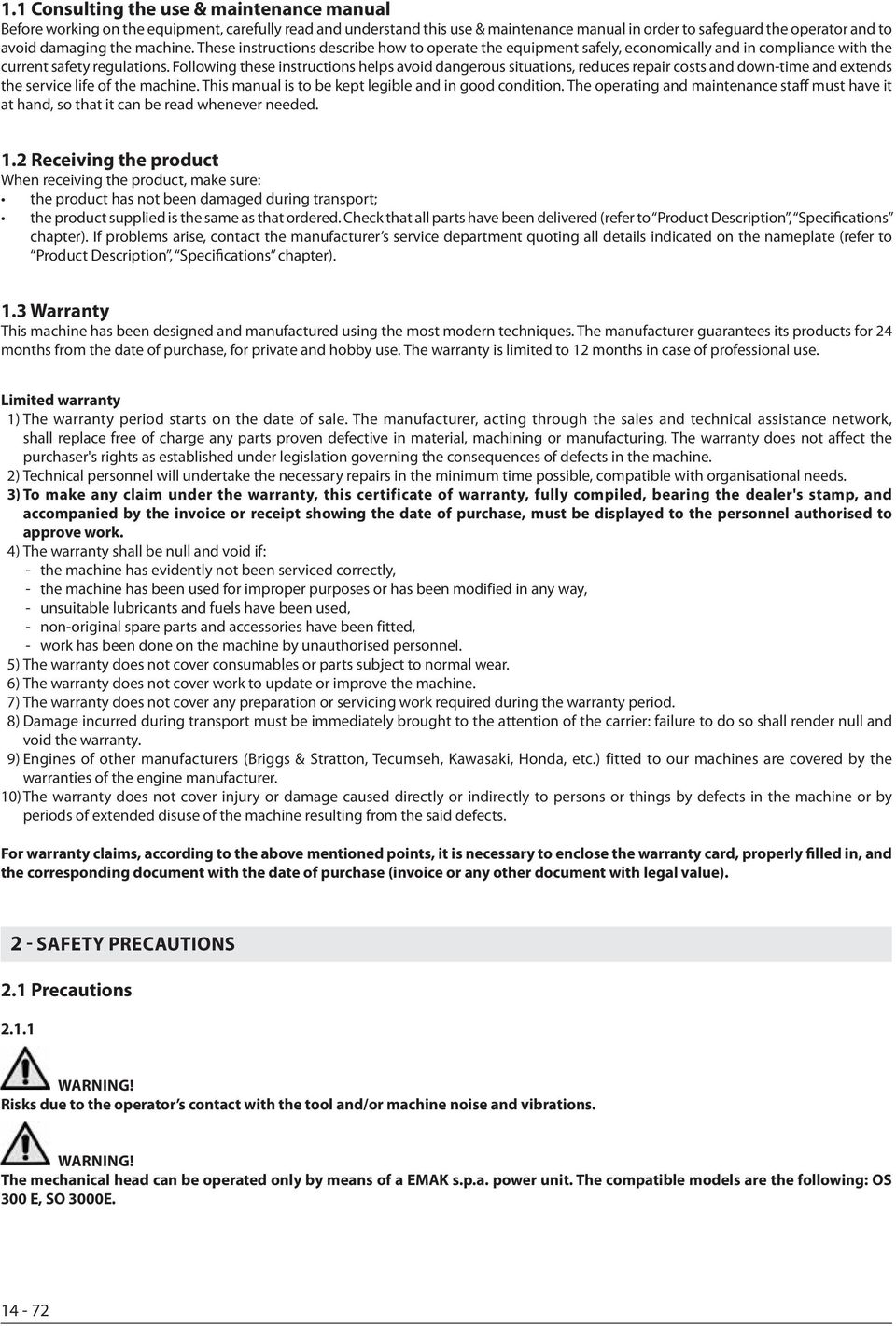 Following these instructions helps avoid dangerous situations, reduces repair costs and down-time and extends the service life of the machine. This manual is to be kept legible and in good condition.