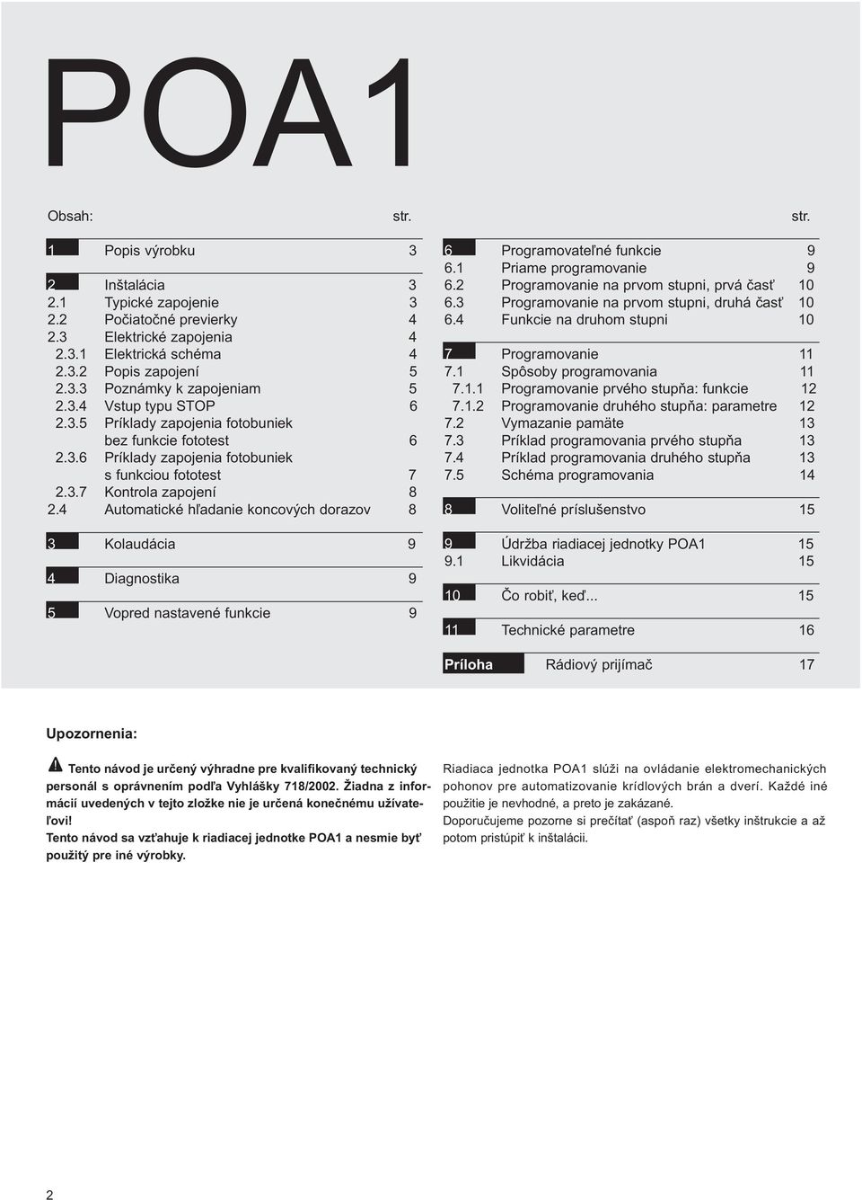 4 Automatické hľadanie koncových dorazov 8 3 Kolaudácia 4 Diagnostika 5 Vopred nastavené funkcie 6 Programovateľné funkcie 6.1 Priame programovanie 6.2 Programovanie na prvom stupni, prvá časť 6.