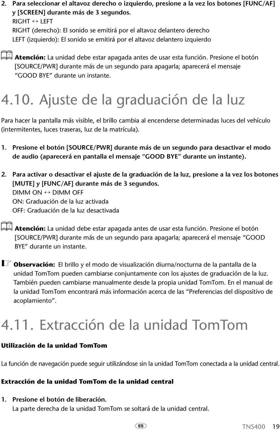 antes de usar esta función. Presione el botón [SOURCE/PWR] durante más de un segundo para apagarla; aparecerá el mensaje GOOD BYE durante un instante. 4.10.