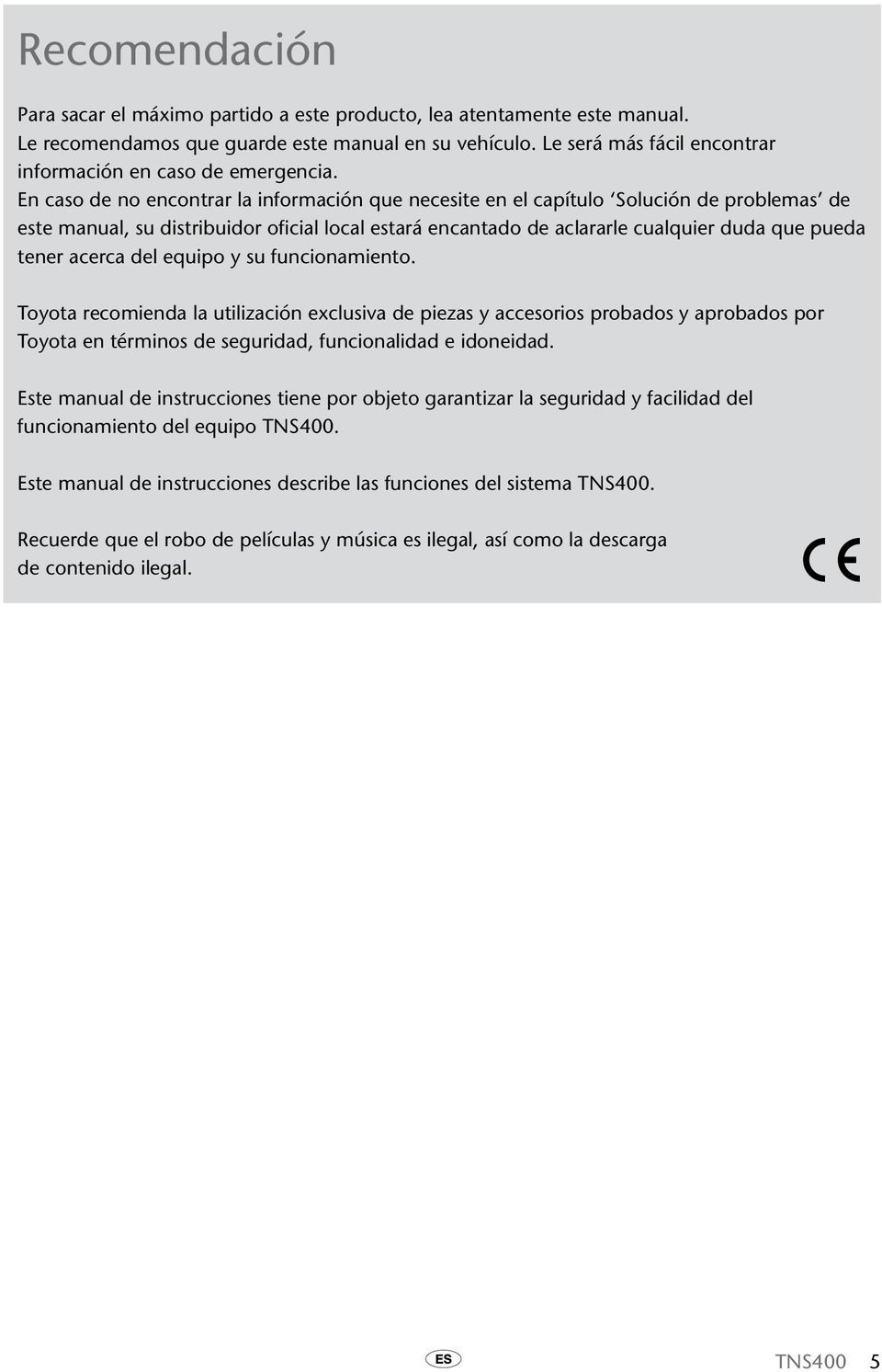 En caso de no encontrar la información que necesite en el capítulo Solución de problemas de este manual, su distribuidor oficial local estará encantado de aclararle cualquier duda que pueda tener