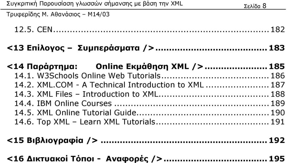 3. XML Files Introduction to XML... 188 14.4. IBM Online Courses... 189 14.5. XML Online Tutorial Guide.