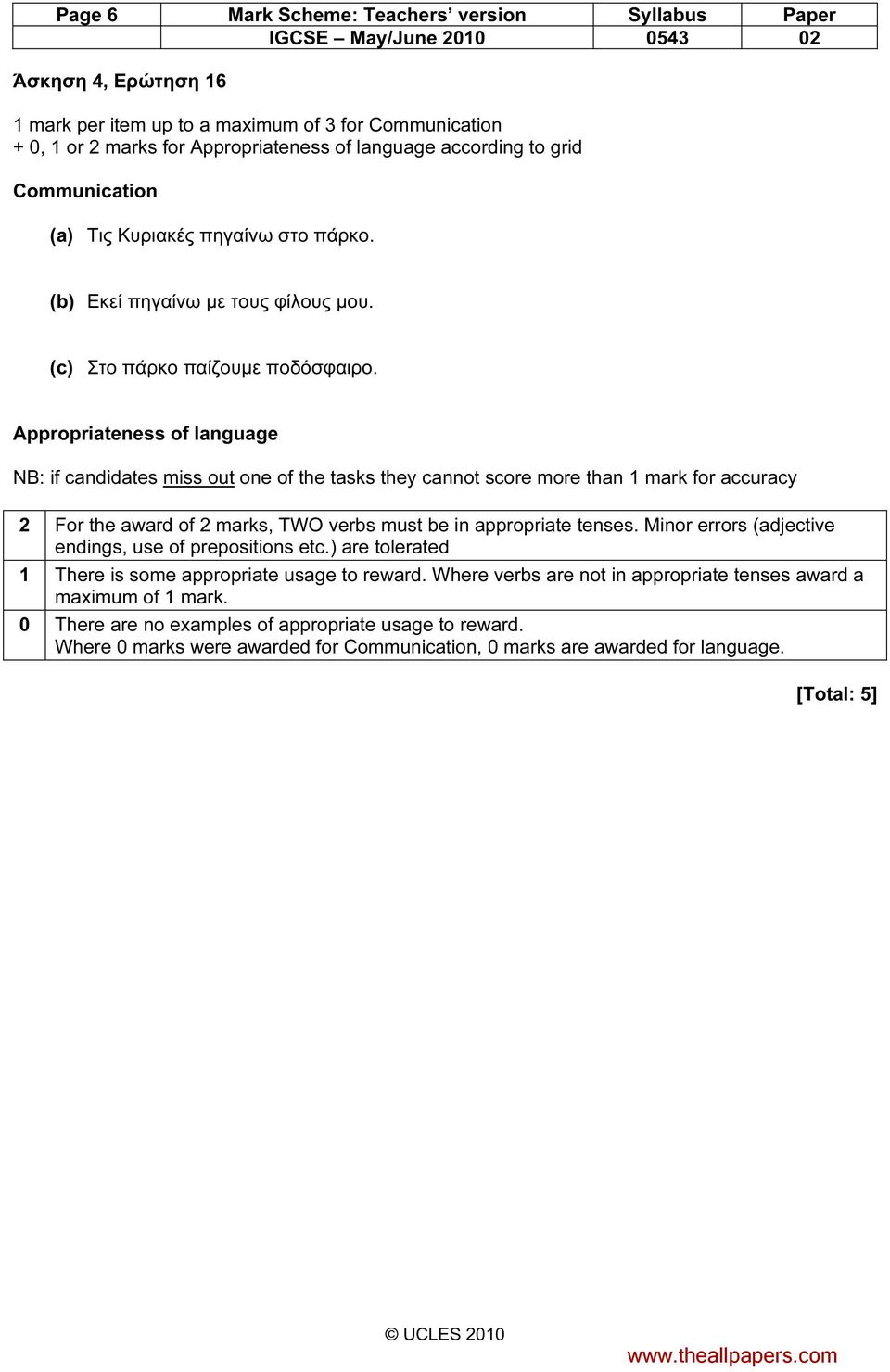 Appropriateness of language NB: if candidates miss out one of the tasks they cannot score more than 1 mark for accuracy 2 For the award of 2 marks, TWO verbs must be in appropriate tenses.