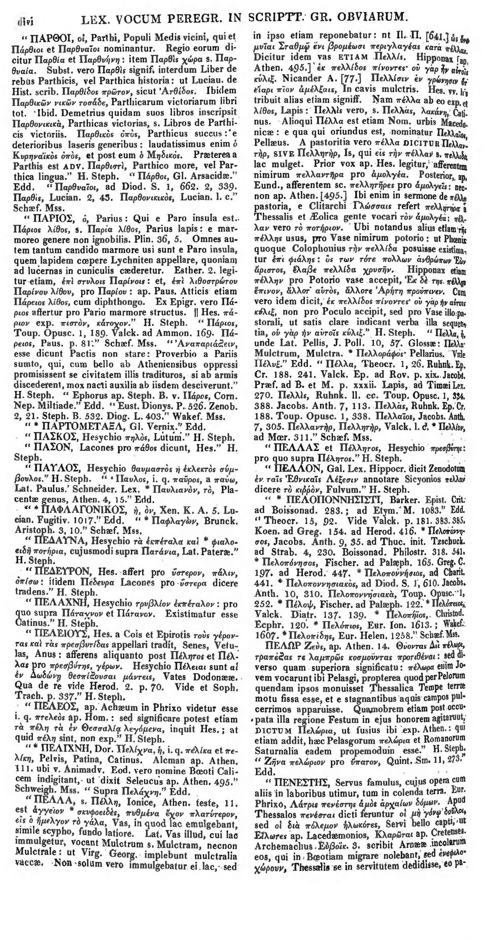 Παρθ/δοϊ πρώτον, sicut Άτθίδοι, Ibidem Παρθικών νικών τοσάδε, Parthicarum victoriarum libri tot. Ibid. Demetrius quidam suos libros inscripsit Παρθονικικά, Parthicas victorias, s.