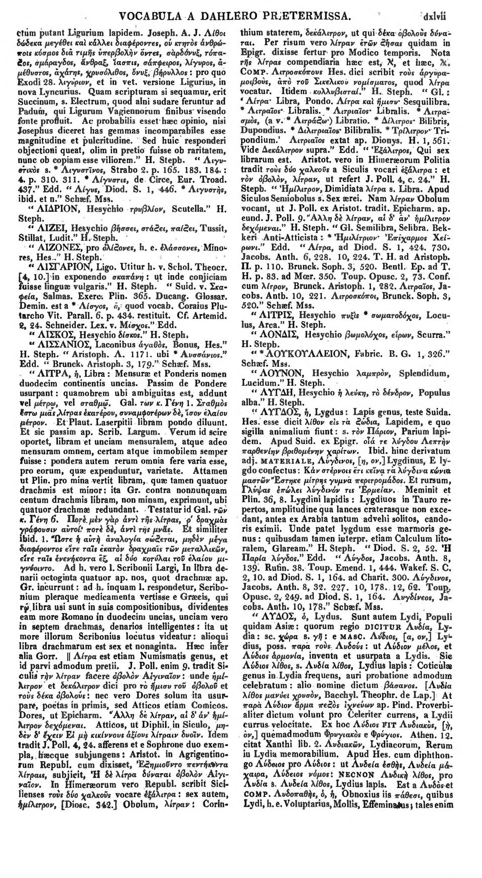 versione Ligurius, in nova Lyncurius. Quam scripturam si sequamur, erit Succinum, s. Electrum, quod alni sudare feruntur ad Padum, qui Ligurum Vagiennorum finibus visendo fonte profluit.