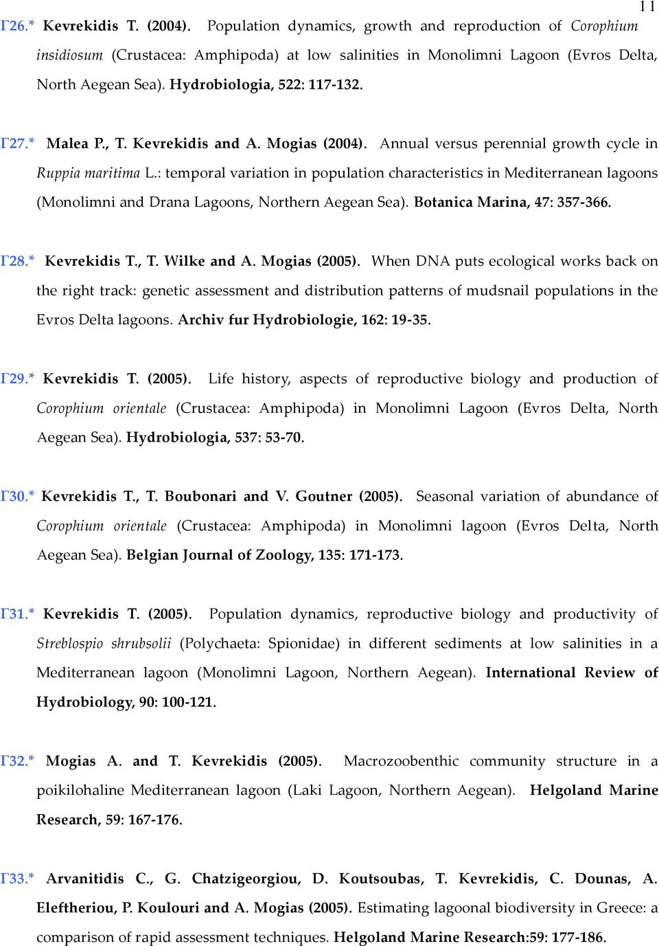 : temporal variation in population characteristics in Mediterranean lagoons (Monolimni and Drana Lagoons, Northern Aegean Sea). Botanica Marina, 47: 357-366. Γ28.* Kevrekidis T., T. Wilke and A.