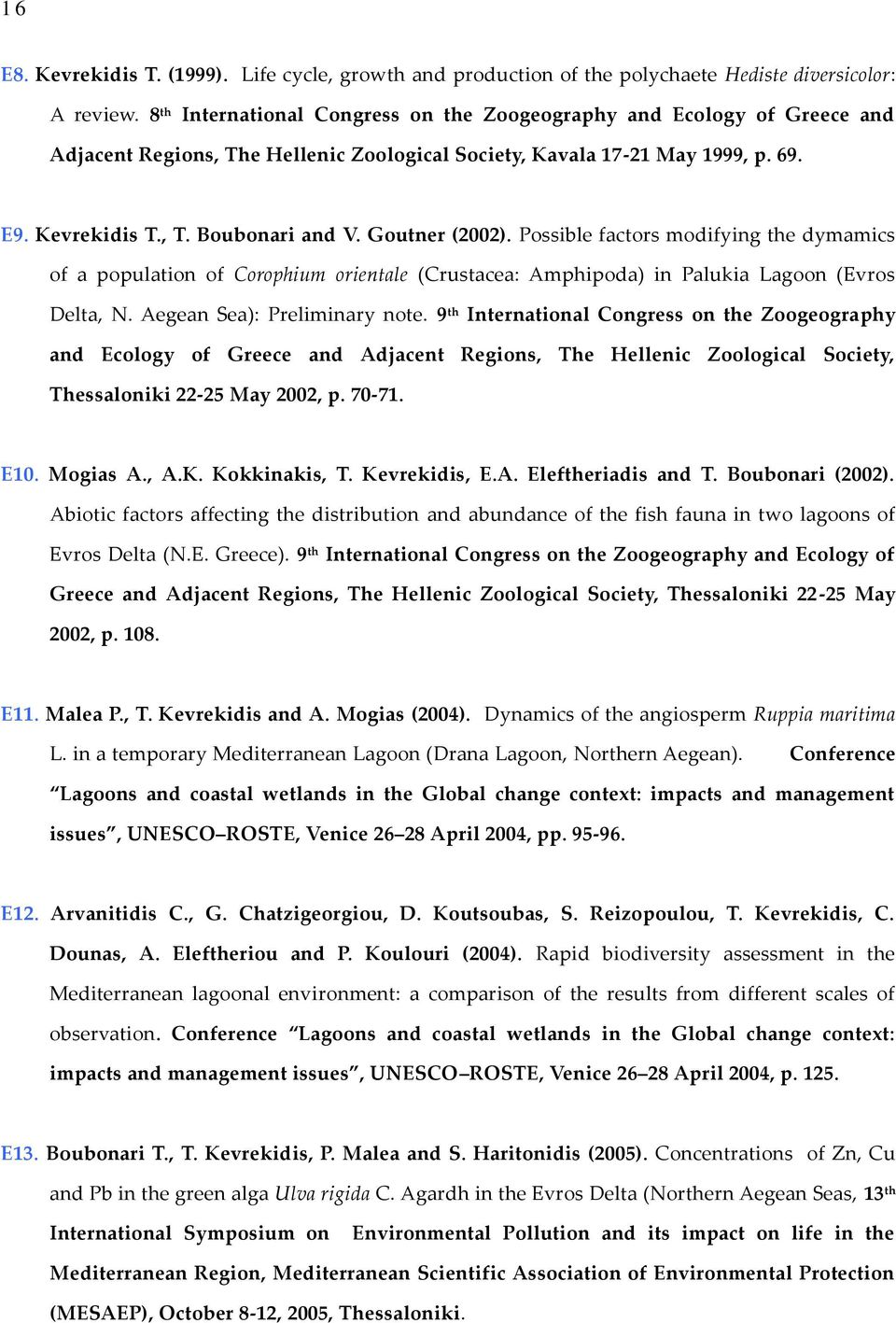 Goutner (2002). Possible factors modifying the dymamics of a population of Corophium orientale (Crustacea: Amphipoda) in Palukia Lagoon (Evros Delta, N. Aegean Sea): Preliminary note.