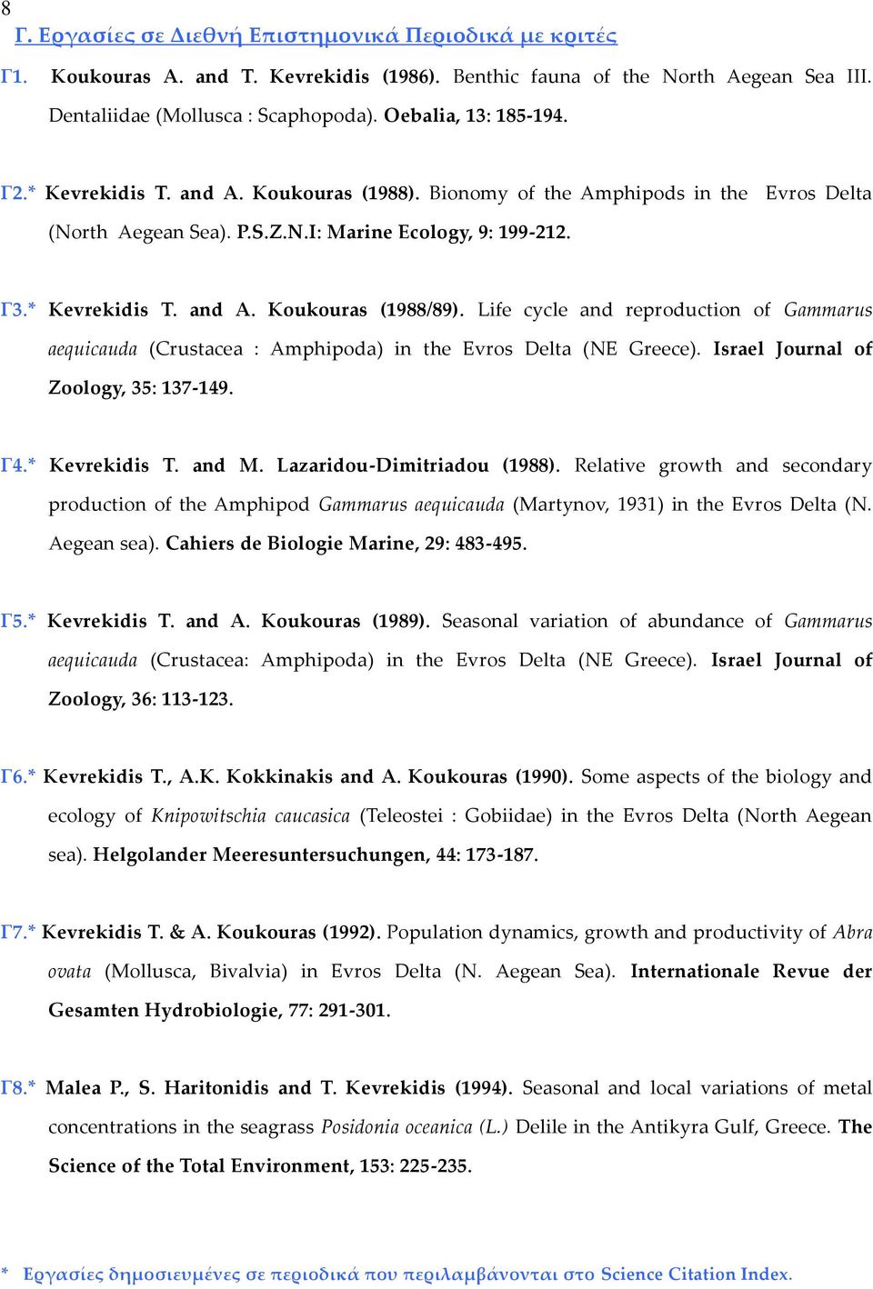 Life cycle and reproduction of Gammarus aequicauda (Crustacea : Amphipoda) in the Evros Delta (NE Greece). Israel Journal of Zoology, 35: 137-149. Γ4.* Kevrekidis T. and M.