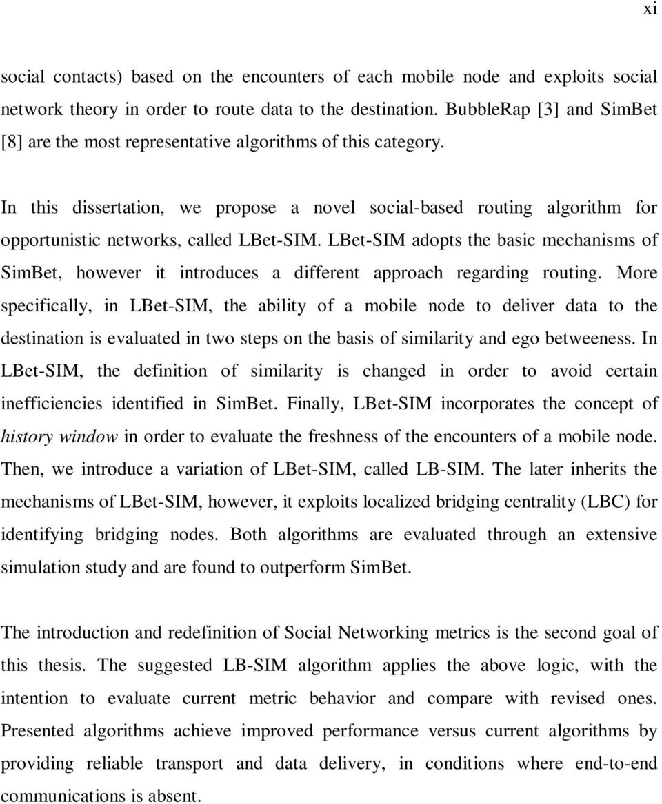 In this dissertation, we propose a novel social-based routing algorithm for opportunistic networks, called LBet-SIM.