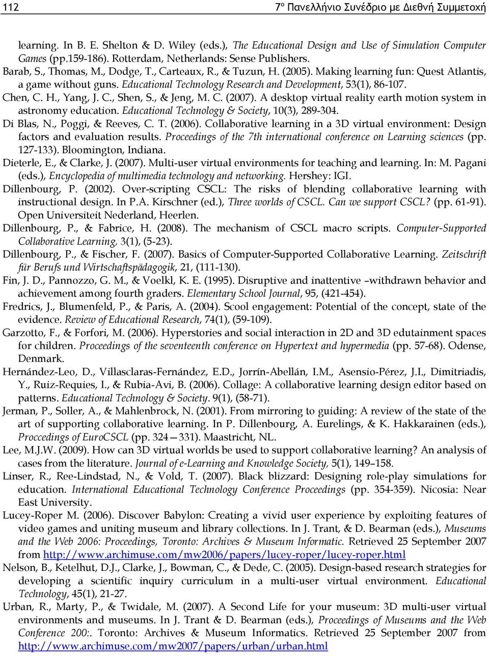 Educational Technology Research and Development, 53(1), 86-107. Chen, C. H., Yang, J. C., Shen, S., & Jeng, M. C. (2007). A desktop virtual reality earth motion system in astronomy education.