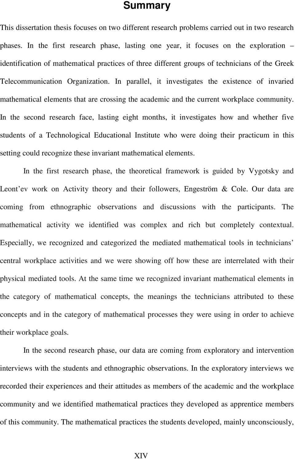 Organization. In parallel, it investigates the existence of invaried mathematical elements that are crossing the academic and the current workplace community.