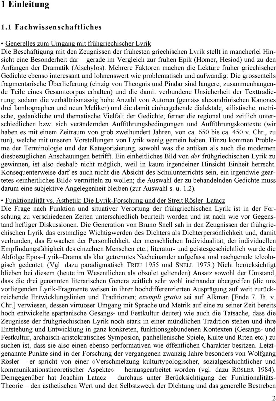 gerade im Vergleich zur frühen Epik (Homer, Hesiod) und zu den Anfängen der Dramatik (Aischylos).