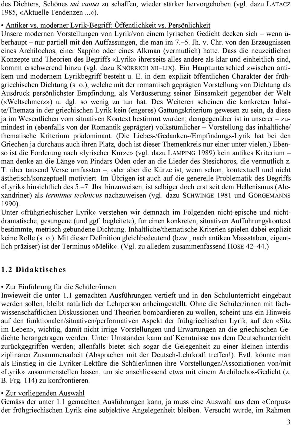 von den Erzeugnissen eines Archilochos, einer Sappho oder eines Alkman (vermutlich) hatte.