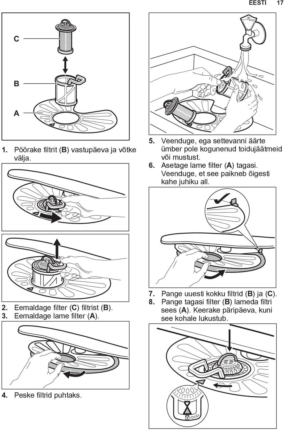 Veenduge, et see paikneb õigesti kahe juhiku all. 2. Eemaldage filter (C) filtrist (B). 3.