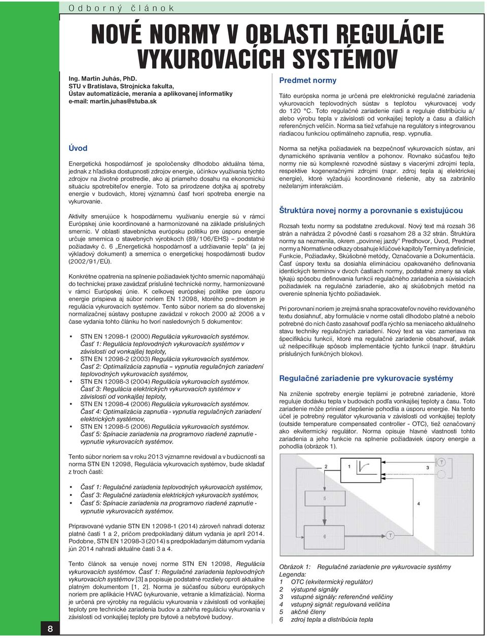 zdrojov na životné prostredie, ako aj priameho dosahu na ekonomickú situáciu spotrebiteľov energie.