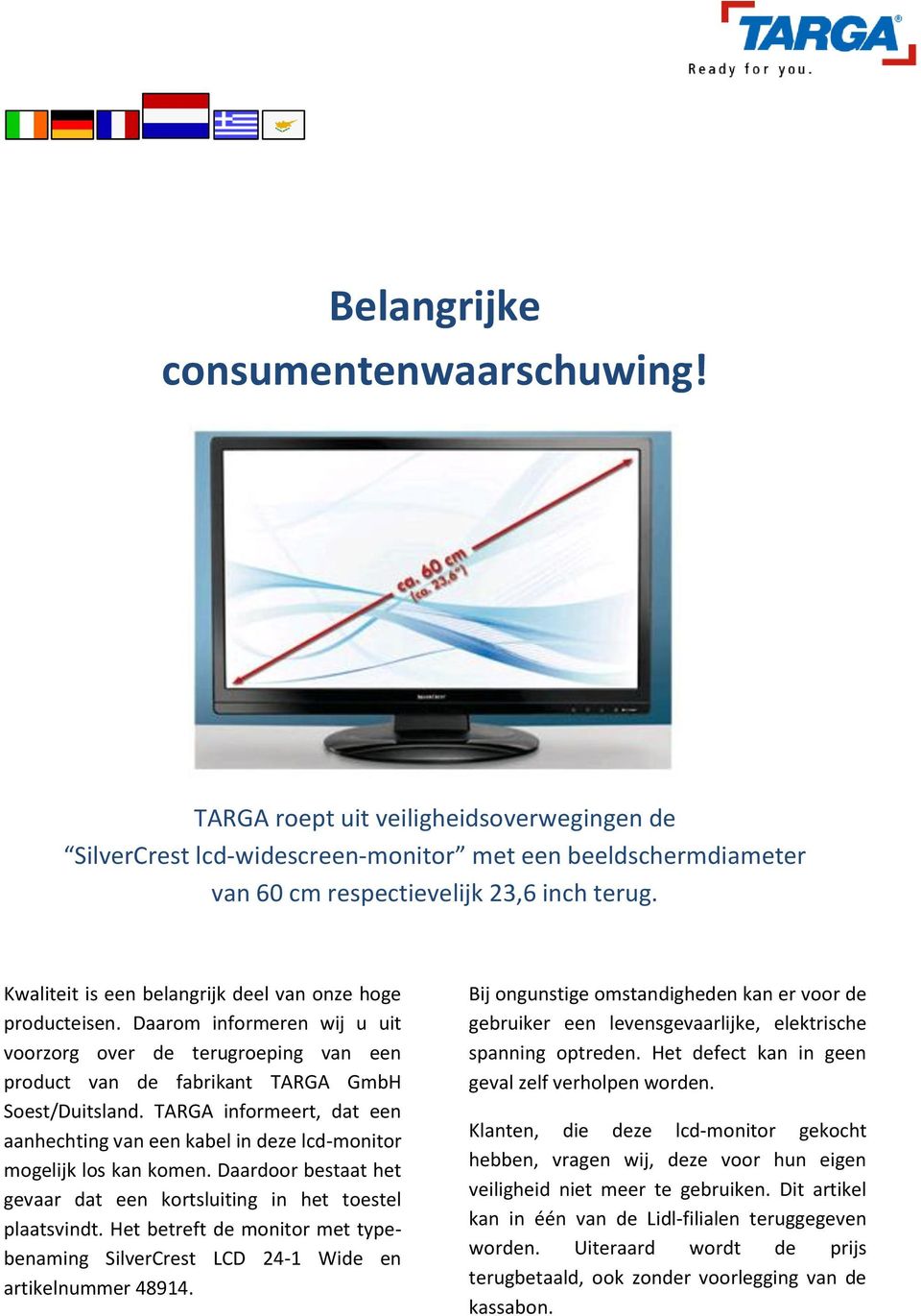 TARGA informeert, dat een aanhechting van een kabel in deze lcd-monitor mogelijk los kan komen. Daardoor bestaat het gevaar dat een kortsluiting in het toestel plaatsvindt.