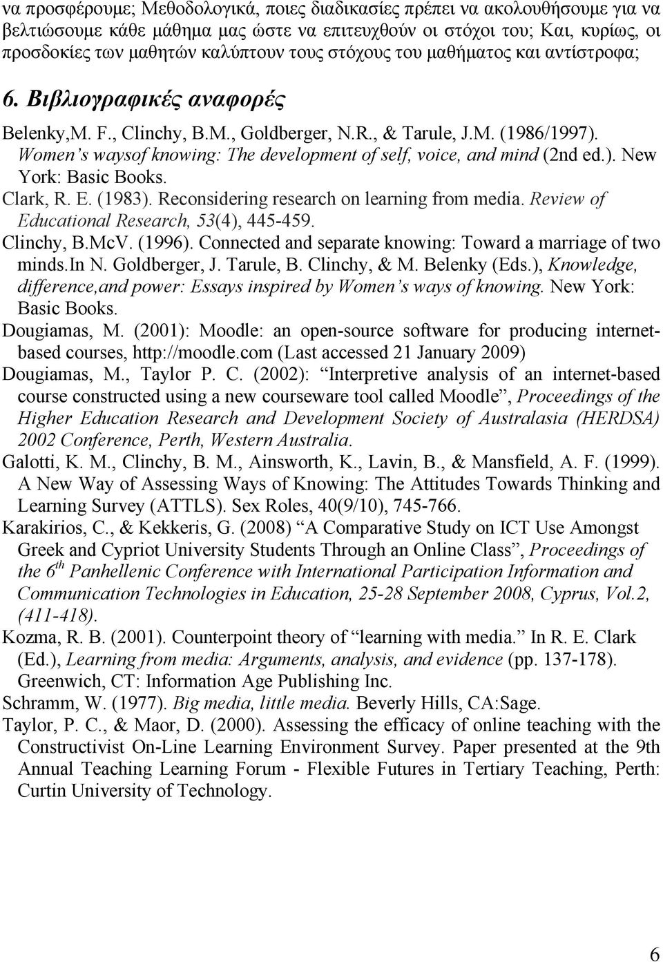 Women s waysof knowing: The development of self, voice, and mind (2nd ed.). New York: Basic Books. Clark, R. E. (1983). Reconsidering research on learning from media.