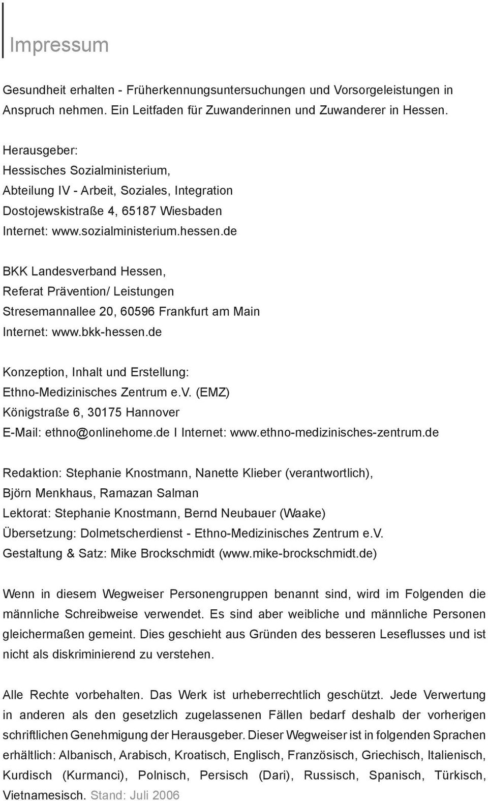 de BKK Landesverband Hessen, Referat Prävention/ Leistungen Stresemannallee 20, 60596 Frankfurt am Main Internet: www.bkk-hessen.de Konzeption, Inhalt und Erstellung: Ethno-Medizinisches Zentrum e.v. (EMZ) Königstraße 6, 30175 Hannover E-Mail: ethno@onlinehome.