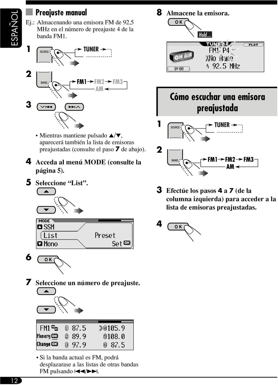 4 Acceda al menú MODE (consulte la página 5). 5 Seleccione List.