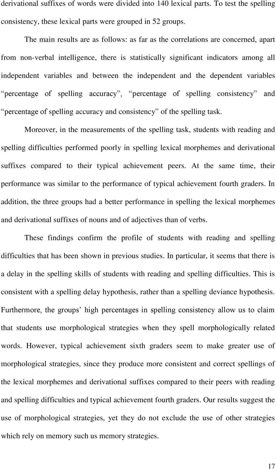 between the independent and the dependent variables percentage of spelling accuracy, percentage of spelling consistency and percentage of spelling accuracy and consistency of the spelling task.