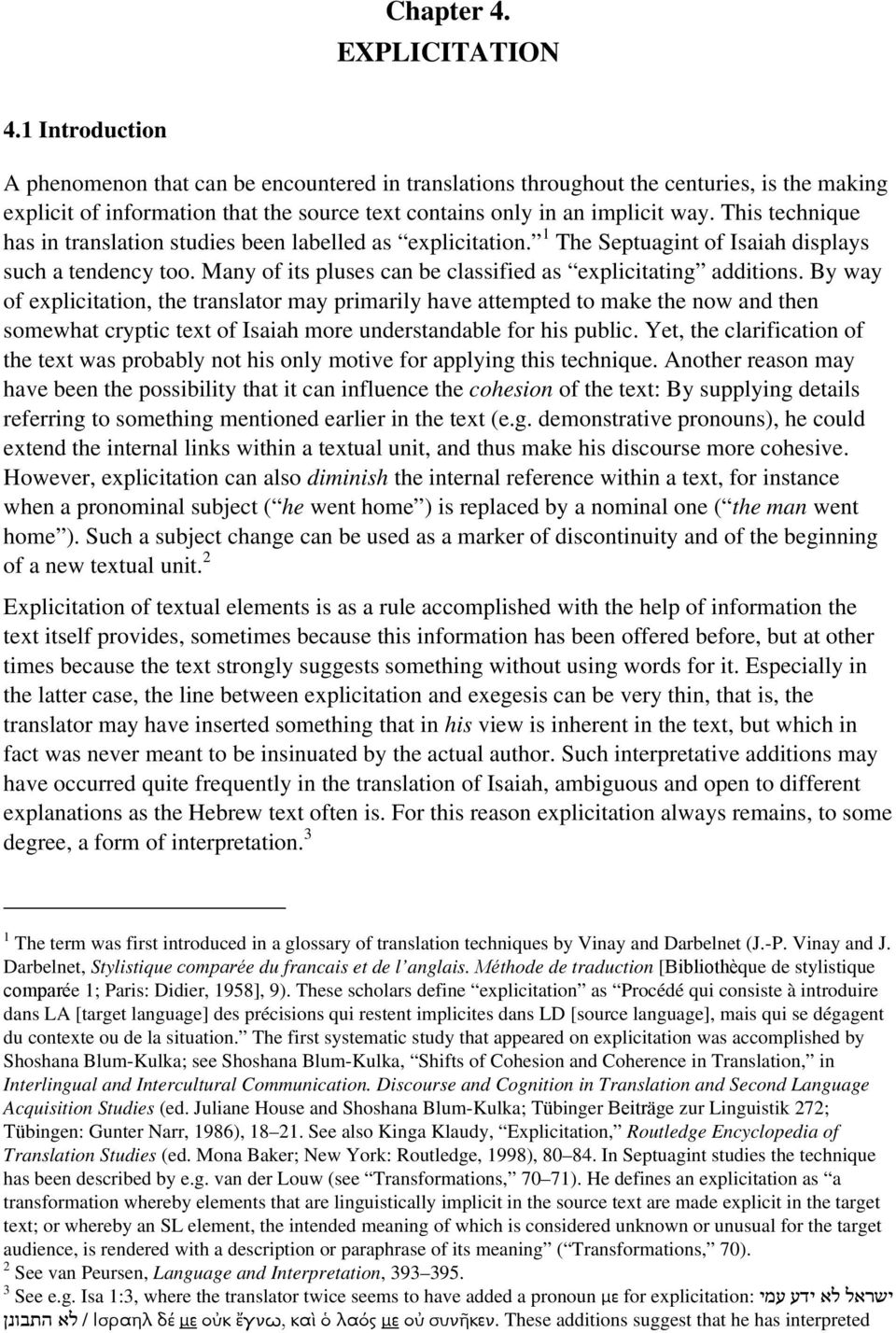 This technique has in translation studies been labelled as explicitation. 1 The Septuagint of Isaiah displays such a tendency too. Many of its pluses can be classified as explicitating additions.