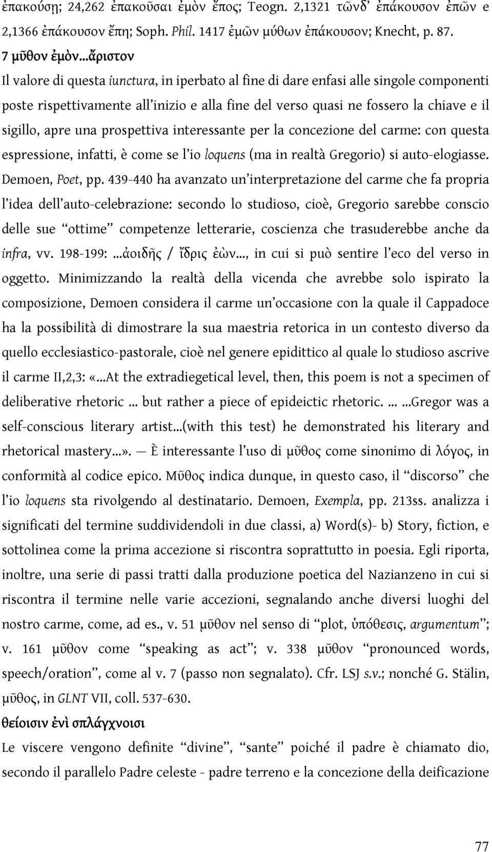 sigillo, apre una prospettiva interessante per la concezione del carme: con questa espressione, infatti, è come se l io loquens (ma in realtà Gregorio) si auto-elogiasse. Demoen, Poet, pp.