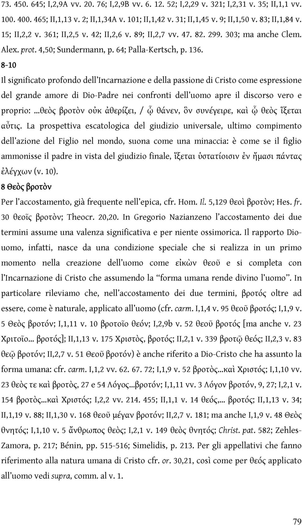 8-10 Il significato profondo dell Incarnazione e della passione di Cristo come espressione del grande amore di Dio-Padre nei confronti dell uomo apre il discorso vero e proprio: θεὸς βροτὸν οὐκ