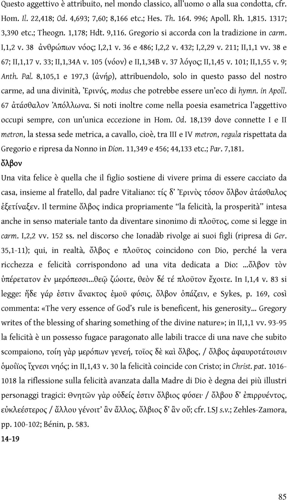 105 (νόον) e II,1,34B v. 37 λόγος; II,1,45 v. 101; II,1,55 v. 9; Anth. Pal.