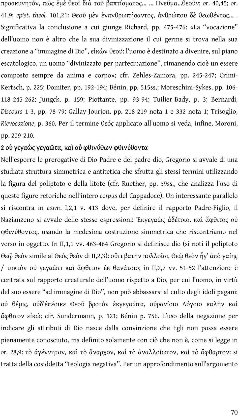 475-476: «La vocazione dell uomo non è altro che la sua divinizzazione il cui germe si trova nella sua creazione a immagine di Dio, εἰκὼν θεοῦ: l uomo è destinato a divenire, sul piano escatologico,