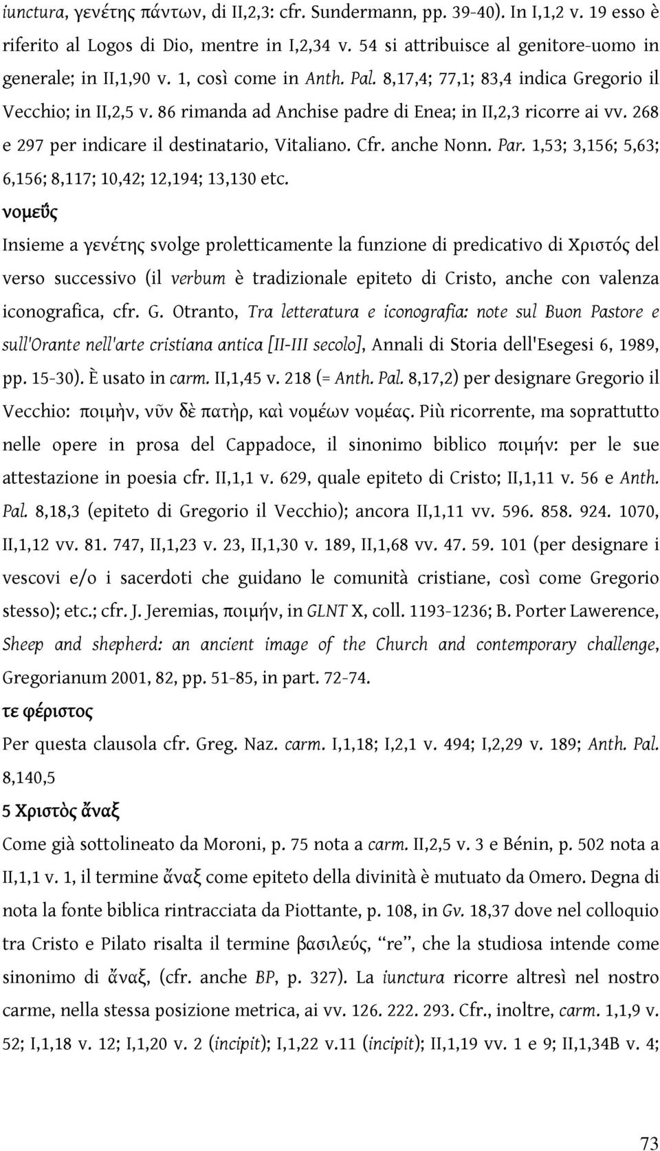 Cfr. anche Nonn. Par. 1,53; 3,156; 5,63; 6,156; 8,117; 10,42; 12,194; 13,130 etc.