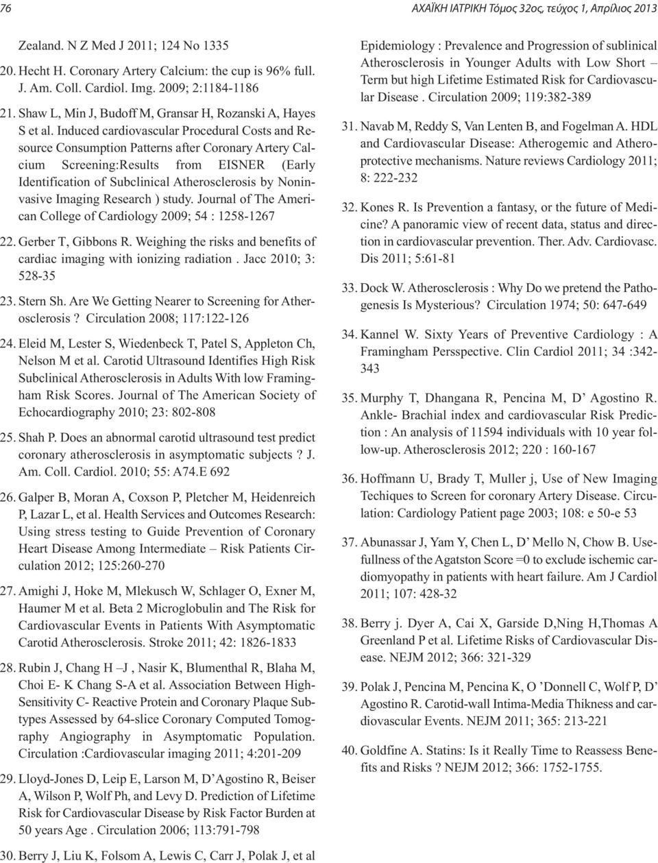 Induced cardiovascular Procedural Costs and Resource Consumption Patterns after Coronary Artery Calcium Screening:Results from EISNER (Early Identification of Subclinical Atherosclerosis by