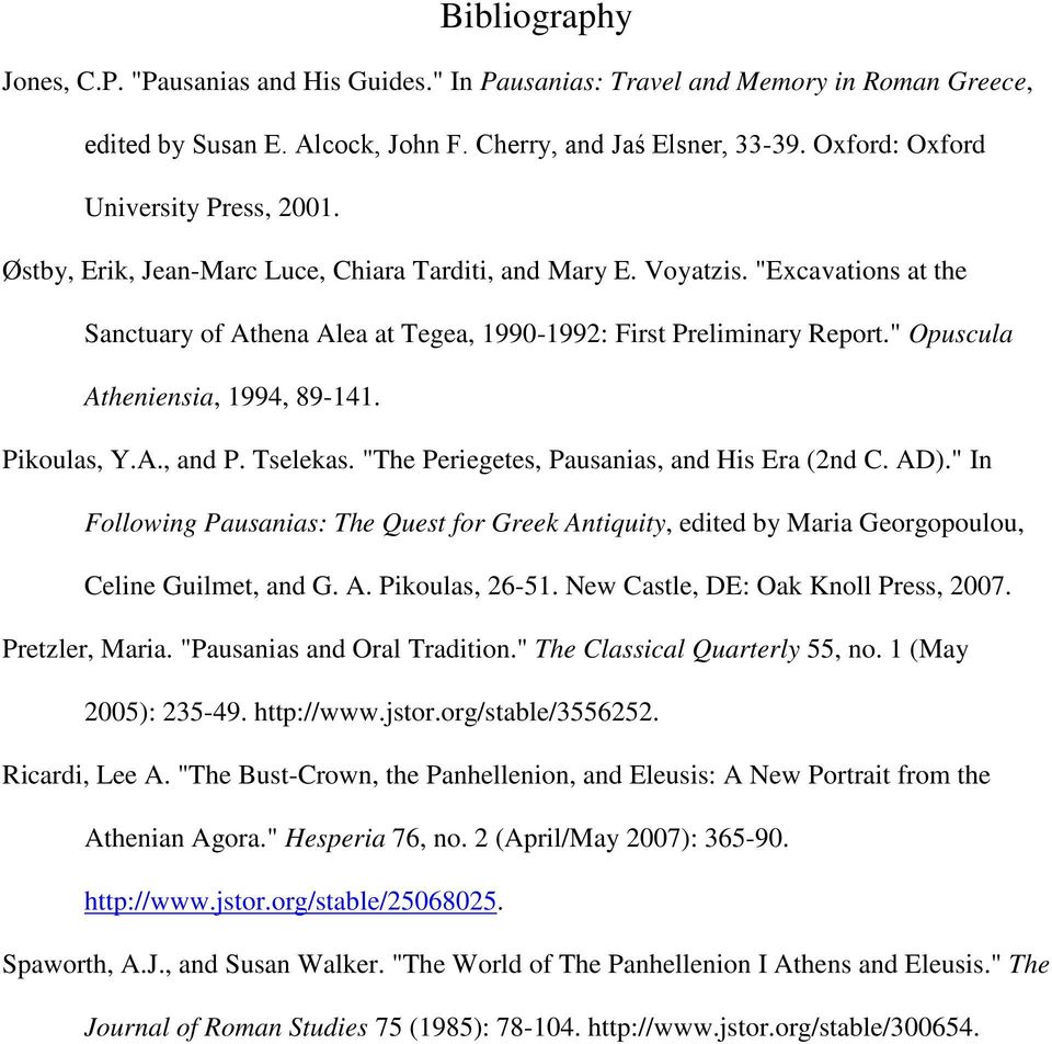 " Opuscula Atheniensia, 1994, 89-141. Pikoulas, Y.A., and P. Tselekas. "The Periegetes, Pausanias, and His Era (2nd C. AD).