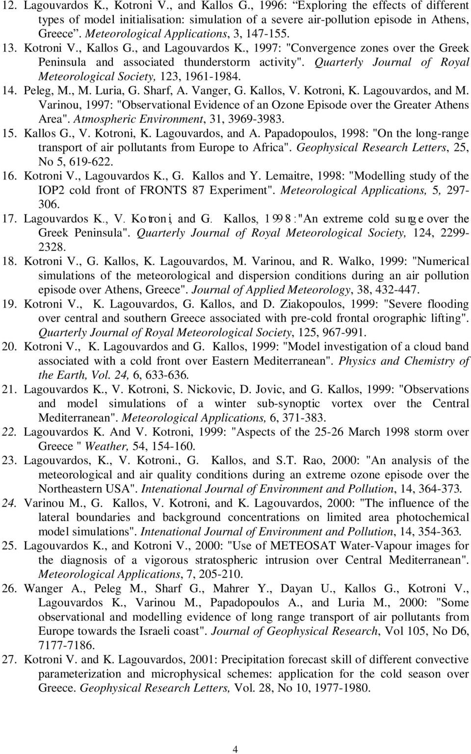 Quarterly Journal of Royal Meteorological Society, 123, 1961-1984. 14. Peleg, M., M. Luria, G. Sharf, A. Vanger, G. Kallos, V. Kotroni, K. Lagouvardos, and M.