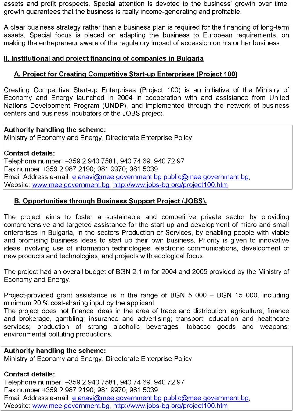 Special focus is placed on adapting the business to European requirements, on making the entrepreneur aware of the regulatory impact of accession on his or her business. II.