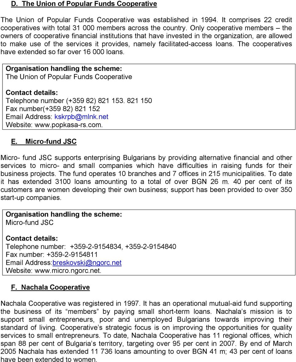 The cooperatives have extended so far over 16 000 loans. Organisation handling the scheme: The Union of Popular Funds Cooperative Contact details: Telephone number (+359 82) 821 153.