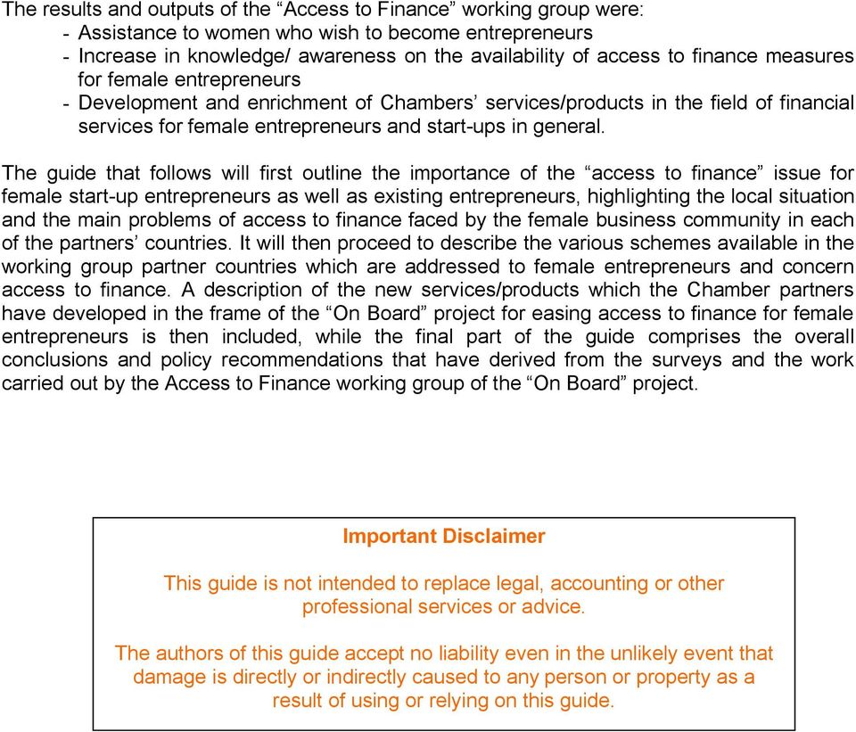 The guide that follows will first outline the importance of the access to finance issue for female start-up entrepreneurs as well as existing entrepreneurs, highlighting the local situation and the