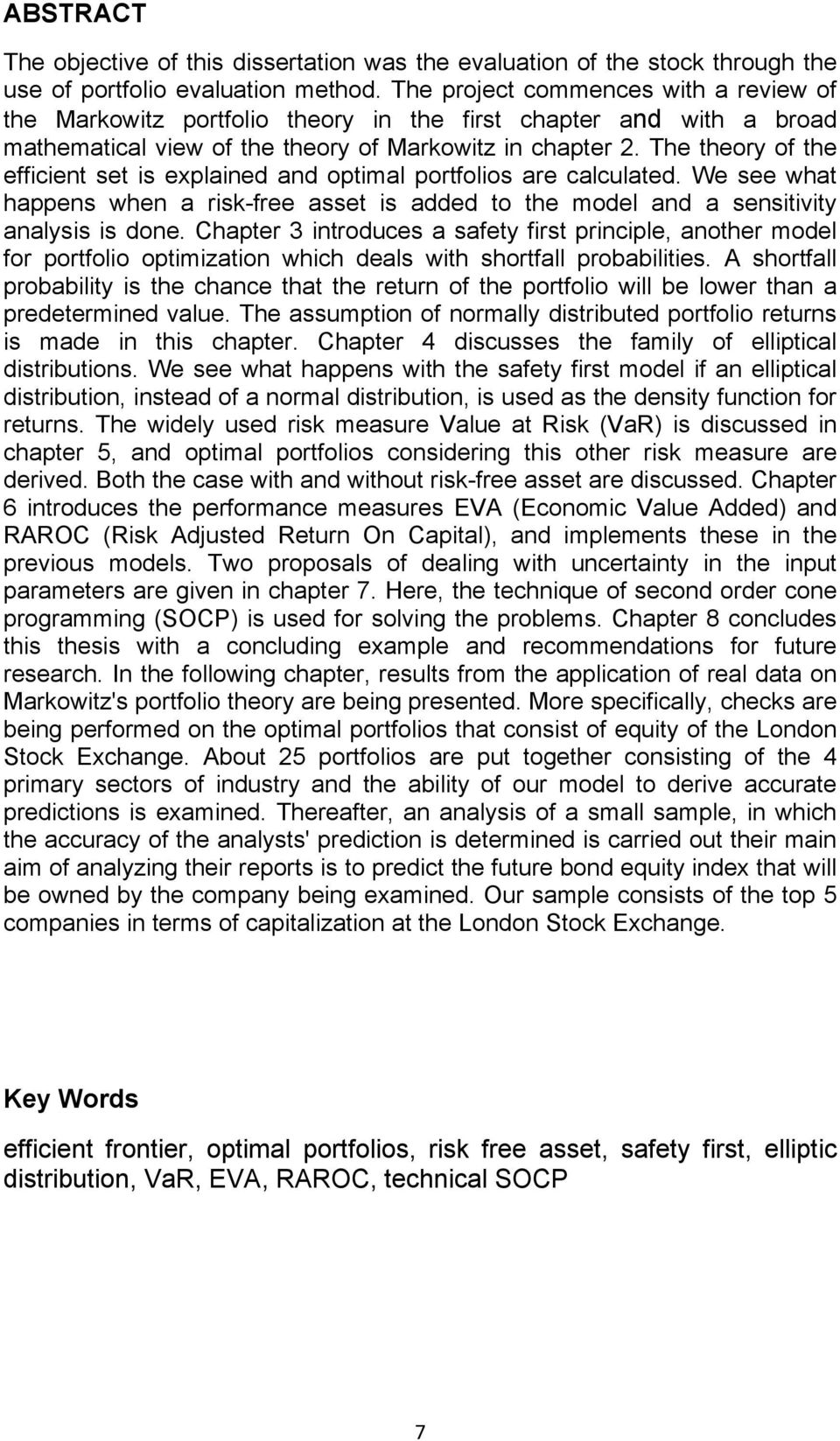 The theory of the efficient set is explained and optimal portfolios are calculated. We see what happens when a risk-free asset is added to the model and a sensitivity analysis is done.