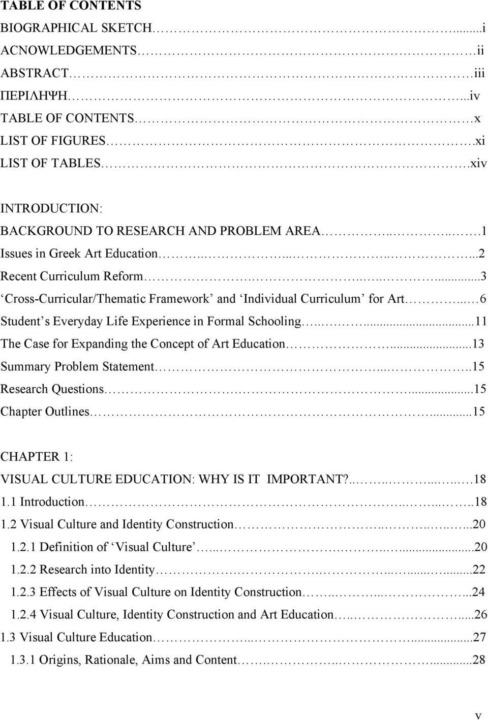 .. 6 Student s Everyday Life Experience in Formal Schooling......11 The Case for Expanding the Concept of Art Education...13 Summary Problem Statement.....15 Research Questions....15 Chapter Outlines.
