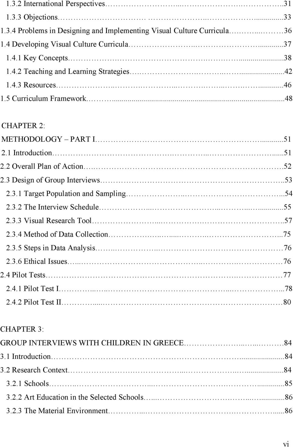 .52 2.3 Design of Group Interviews..53 2.3.1 Target Population and Sampling.....54 2.3.2 The Interview Schedule............55 2.3.3 Visual Research Tool......57 2.3.4 Method of Data Collection...........75 2.