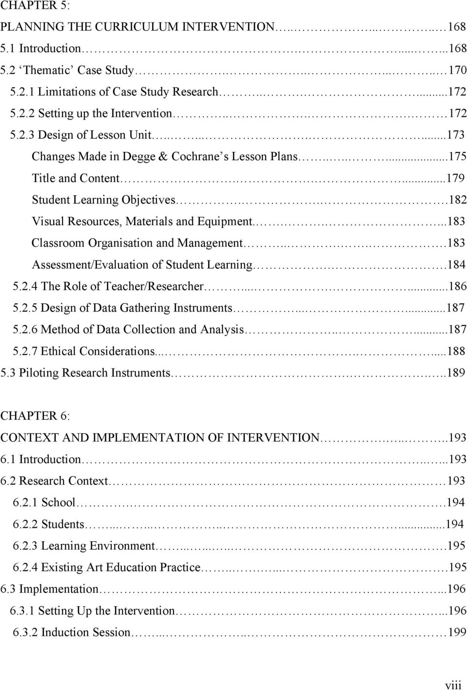 ..182 Visual Resources, Materials and Equipment......183 Classroom Organisation and Management.....183 Assessment/Evaluation of Student Learning..184 5.2.4 The Role of Teacher/Researcher.......186 5.