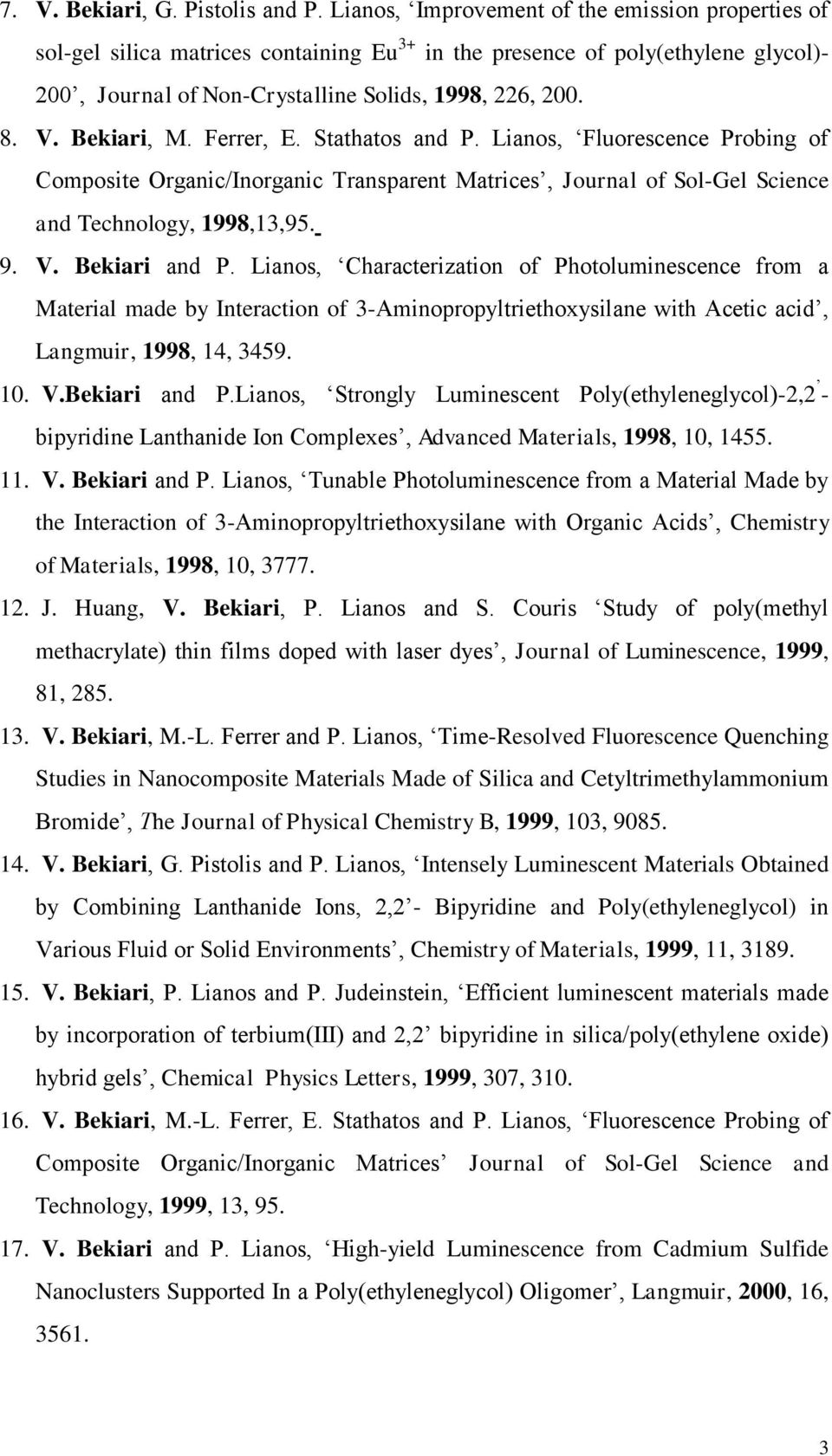 Bekiari, M. Ferrer, E. Stathatos and P. Lianos, Fluorescence Probing of Composite Organic/Inorganic Transparent Matrices, Journal of Sol-Gel Science and Technology, 1998,13,95. 9. V. Bekiari and P.