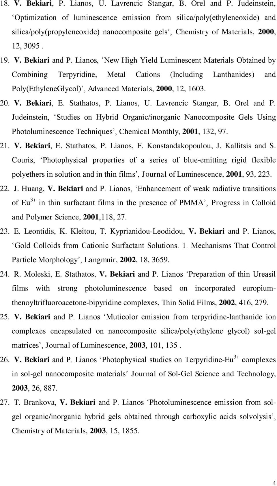 Lianos, New High Yield Luminescent Materials Obtained by Combining Terpyridine, Metal Cations (Including Lanthanides) and Poly(EthyleneGlycol), Advanced Materials, 2000, 12, 1603. 20. V. Bekiari, E.