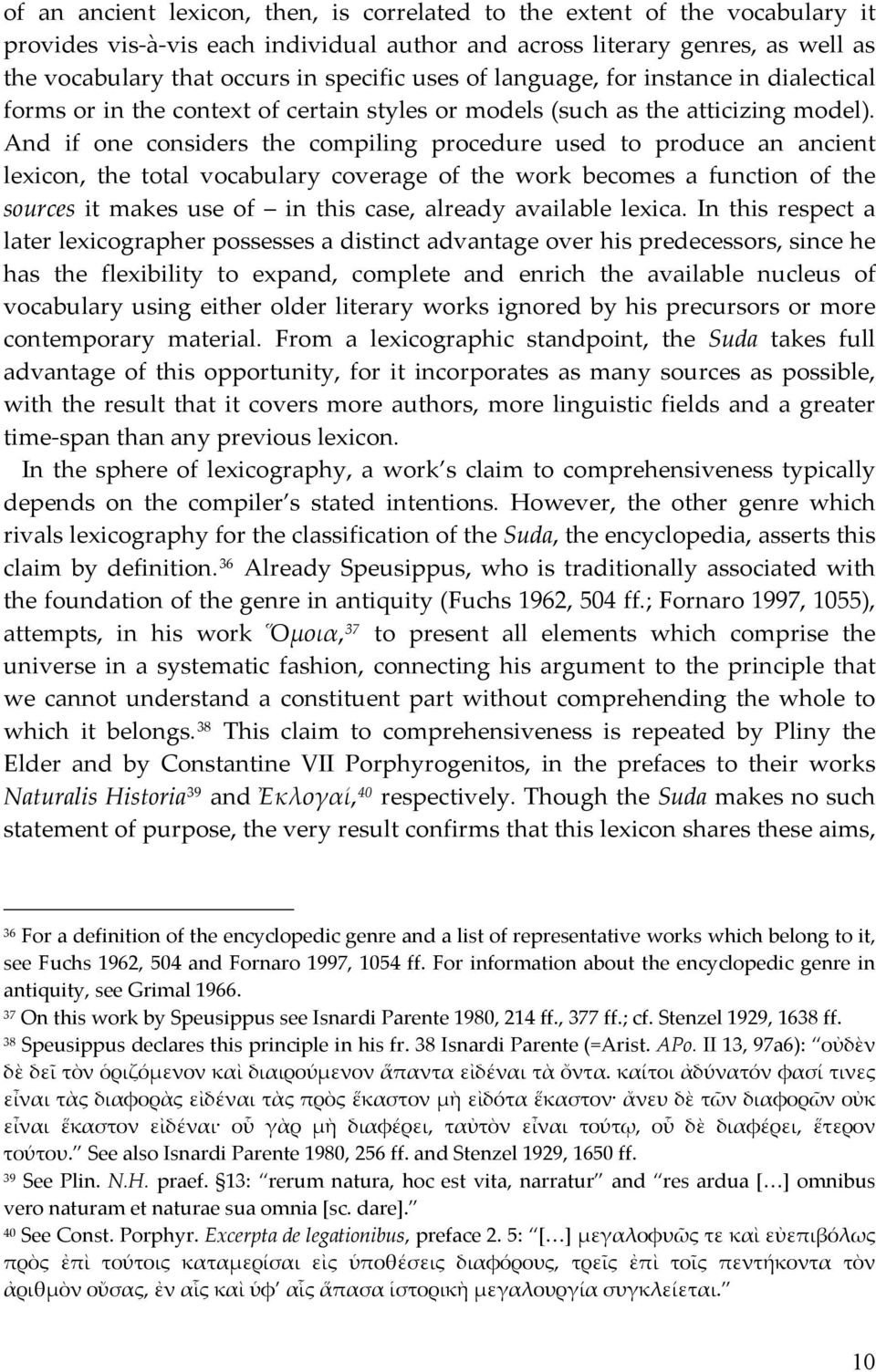 And if one considers the compiling procedure used to produce an ancient lexicon, the total vocabulary coverage of the work becomes a function of the sources it makes use of in this case, already