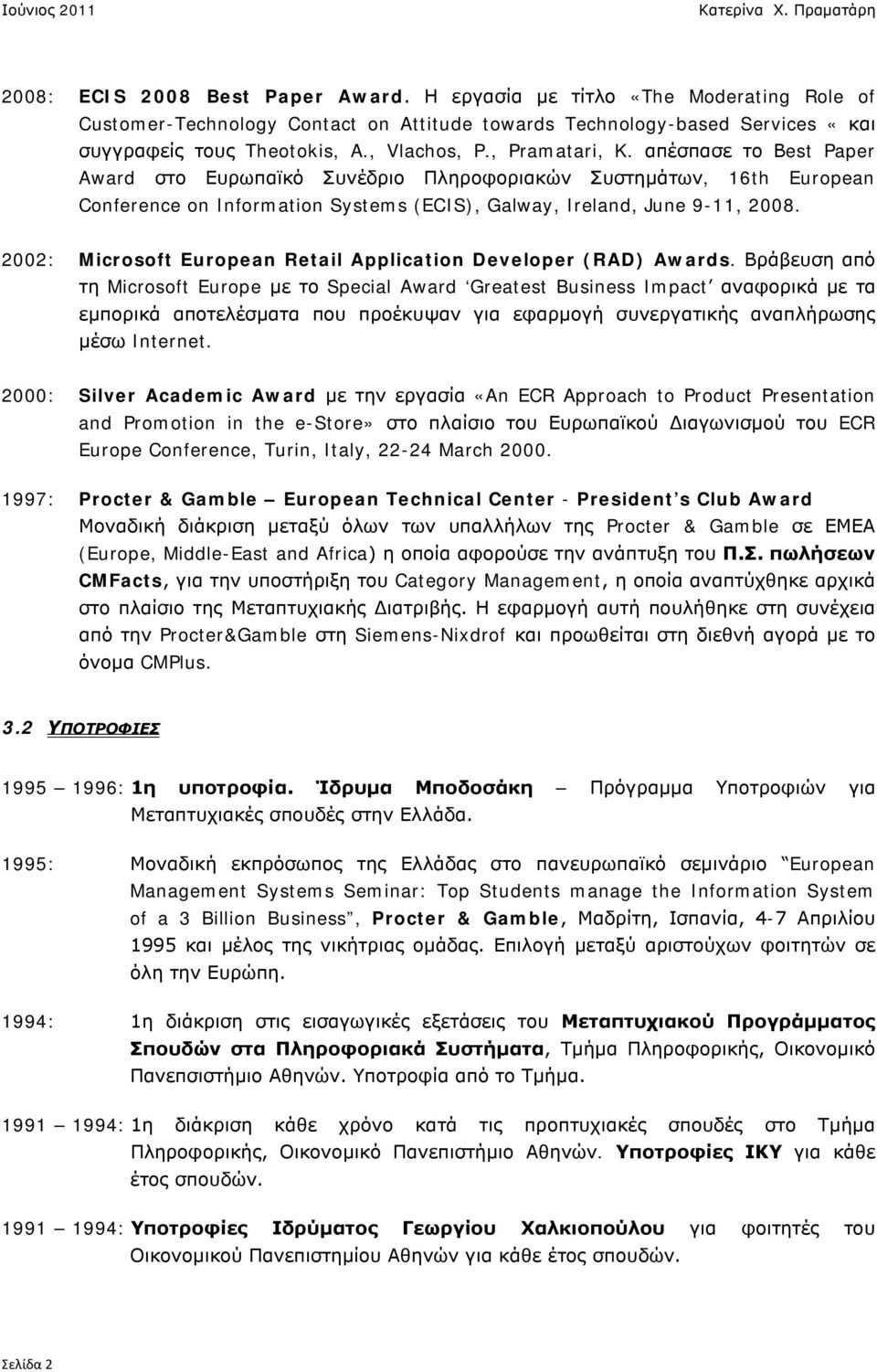 2002: Microsoft European Retail Application Developer (RAD) Awards.